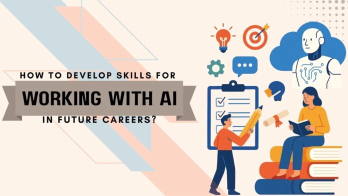How to Develop Skills for Working with AI in Future Careers?